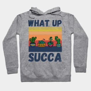 What Up Succa? Funny Succulent Cactus Hoodie